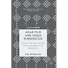 Arab Film and Video Manifestos: Forty-Five Years of the Moving Image Amid Revolution
