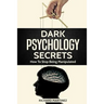 Dark Psychology Secrets: How To Stop Being Manipulated