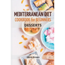 Mediterranean Diet Cookbook For Beginners: The Complete Guide Quick & Easy Recipes to build healthy habits