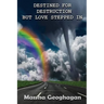 Destined For Destruction but Love Stepped In