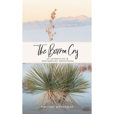 The Barren Cry: An Infertility & Miscarriage Devotional