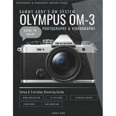 Sammy Addy's OM System "Olympus" OM-3 Guide to Smart Photography & Videography