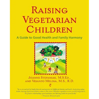Raising Vegetarian Children: A Guide to Good Health and Family Harmony