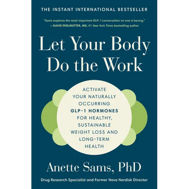 Let Your Body Do the Work: Activate Your Naturally Occurring Glp-1 Hormones for Healthy, Sustainable Weight Loss and Long-Term Health