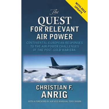 The Quest for Relevant Air Power: Continental European Responses to the Air Power Challenges of the Post-Cold War Era