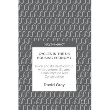 Cycles in the UK Housing Economy: Price and Its Relationship with Lenders, Buyers, Consumption and Construction