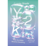Y2K: How the 2000s Became Everything (Essays on the Future That Never Was)