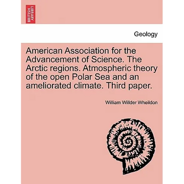 American Association for the Advancement of Science. the Arctic Regions. Atmospheric Theory of the Open Polar Sea and an Ameliorated Climate. Third Pa