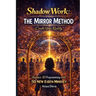 Shadow Work: The Mirror Method: Enter the Creator Mode. Transform Your Mind and Body Using the Mirror of Your World.