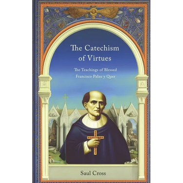 The Catechism of Virtues: The Teachings of Blessed Francisco Palau y Quer
