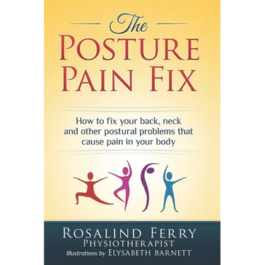 The Posture Pain Fix: How to Fix Your Back, Neck and Other Postural Problems That Cause Pain in Your Body