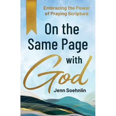 On the Same Page with God: Embracing the Power of Praying Scripture