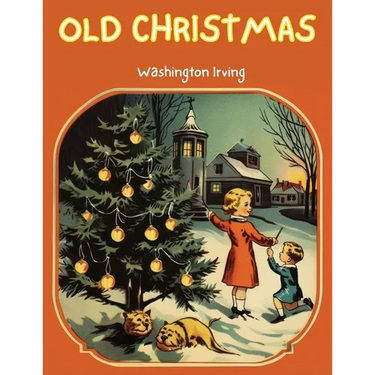 Old Christmas: The Story that will take you back to the Christmas of Yesteryears!
