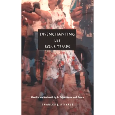 Disenchanting Les Bons Temps: Identity and Authenticity in Cajun Music and Dance