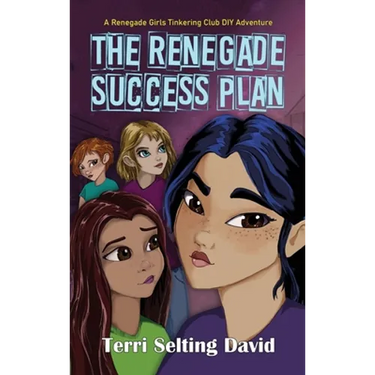 The Renegade Success Plan: Book Three of The Renegade Girls Tinkering Club