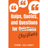 Quips, Quotes, and Questions for Quistians Christians