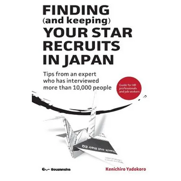 FINDING (and keeping) YOUR STAR RECRUITS IN JAPAN: Tips from an expert who has interviewed more than 10,000 people