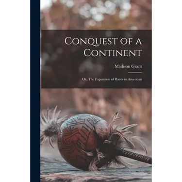 Conquest of a Continent: or, The Expansion of Races in American