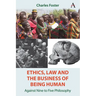 Ethics, Law and the Business of Being Human: Against Nine to Five Philosophy