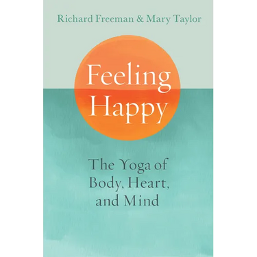 Feeling Happy: The Yoga of Body, Heart, and Mind
