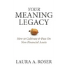 Your Meaning Legacy: How to Cultivate & Pass On Non-Financial Assets