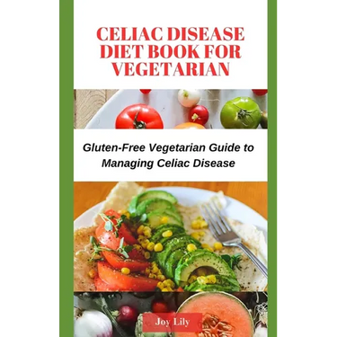 Celiac Disease Diet Book for Vegetarian: Gluten-Free Vegetarian Guide to Managing Celiac Disease, Tips for Label-Reading for Gluten-Free Vegetarian Sh