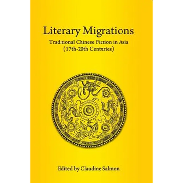 Literary Migrations: Traditional Chinese Fiction in Asia (17th-20th Centuries)
