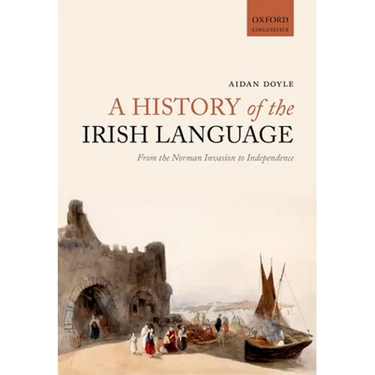 A History of the Irish Language: From the Norman Invasion to Independence