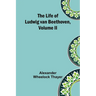 The Life of Ludwig van Beethoven, Volume II