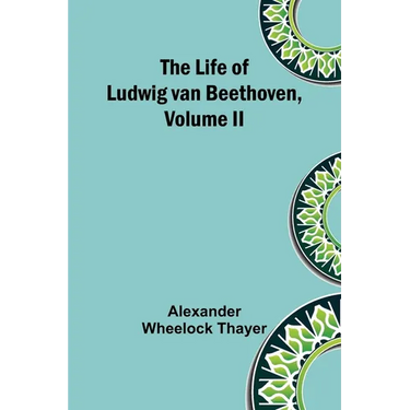 The Life of Ludwig van Beethoven, Volume II