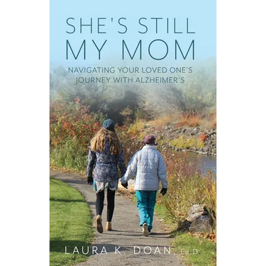 She's Still My Mom: Navigating Your Loved One's Journey with Alzheimer's