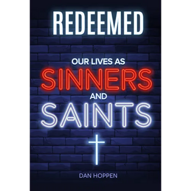 Redeemed: Our Lives as Sinners and Saints