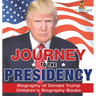 Journey to the Presidency: Biography of Donald Trump Children's Biography Books