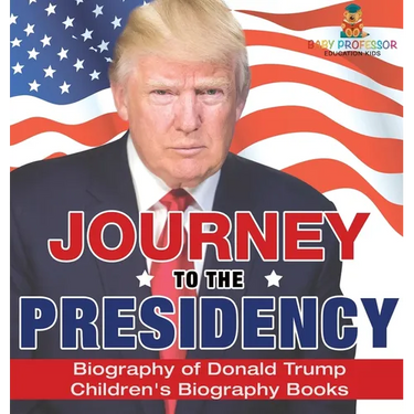 Journey to the Presidency: Biography of Donald Trump Children's Biography Books
