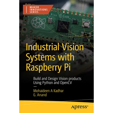 Industrial Vision Systems with Raspberry Pi: Build and Design Vision Products Using Python and Opencv