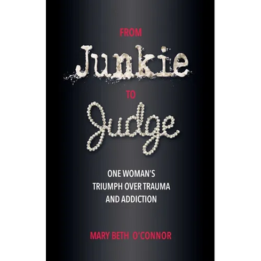 From Junkie to Judge: One Woman's Triumph Over Trauma and Addiction