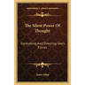 The Silent Power Of Thought: Controlling And Directing One's Forces