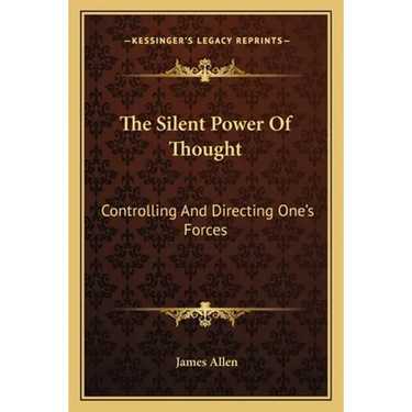 The Silent Power Of Thought: Controlling And Directing One's Forces