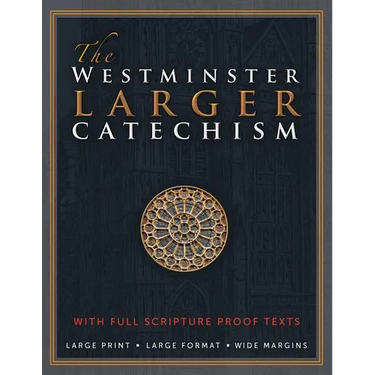The Westminster Larger Catechism: with Full Scripture Proof Texts