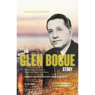 The Glen Bogue Story: Founder of the United Pentecostal Church of Australia