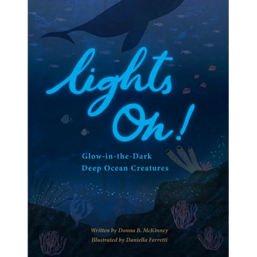 Lights On!: Glow-In-The-Dark Deep Ocean Creatures