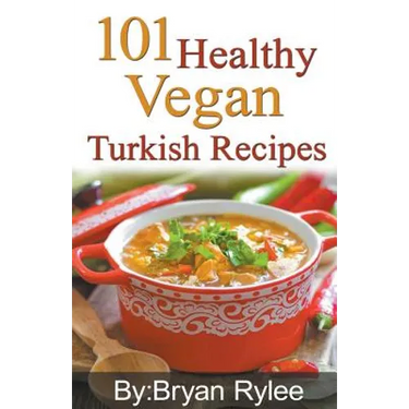 101 Healthy Vegan Turkish Recipes
