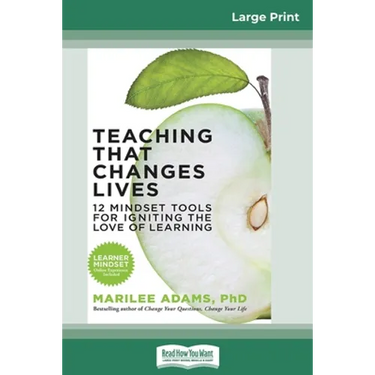 Teaching That Changes Lives: 12 Mindset Tools for Igniting the Love of Learning (16pt Large Print Edition)