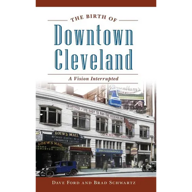 The Birth of Downtown Cleveland: A Vision Interrupted