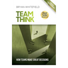 Team Think: How Teams Make Great Decisions