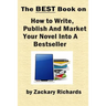 The Best Book on How to Write, Publish and Market Your Novel into a Bestseller