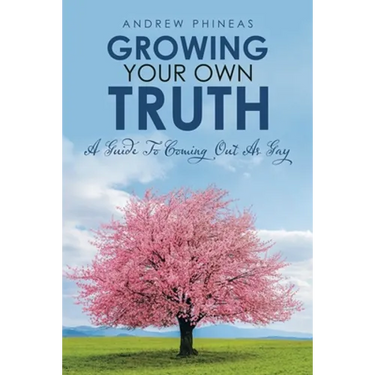 Growing Your Own Truth: A Guide to Coming out as Gay