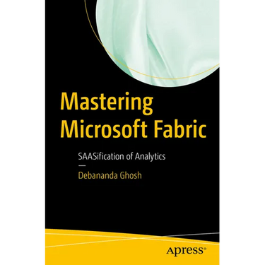 Mastering Microsoft Fabric: Saasification of Analytics