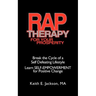 R.A.P. Therapy For Your Prosperity: A system of self-empowerment for positive change