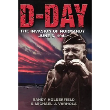 D-Day: The Invasion of Normandy, June 6, 1944